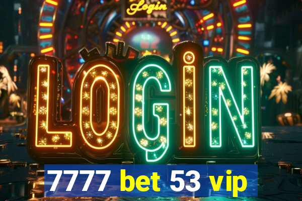 7777 bet 53 vip